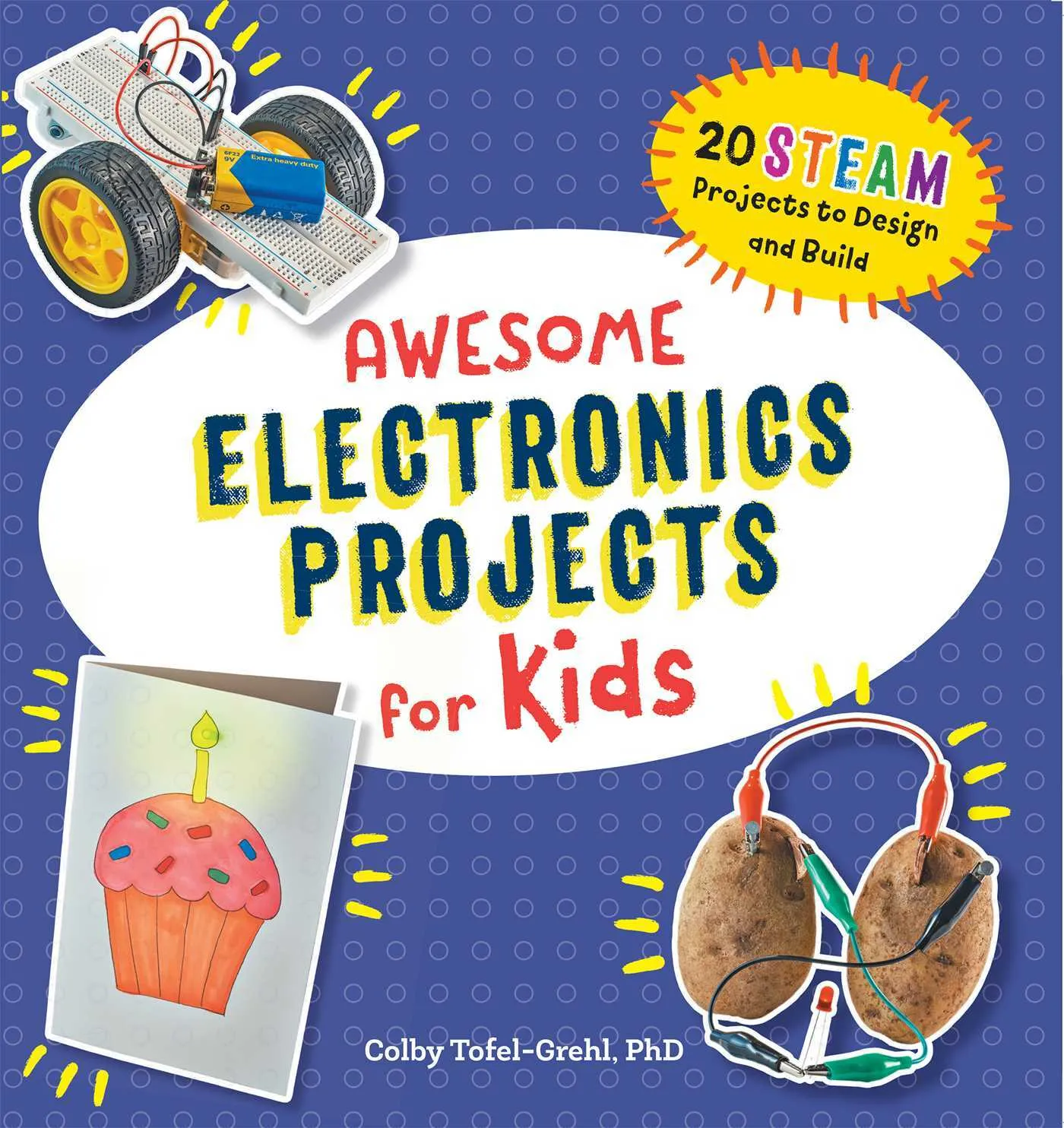 Awesome Electronics Projects for Kids: 20 STEAM Projects to Design and Build